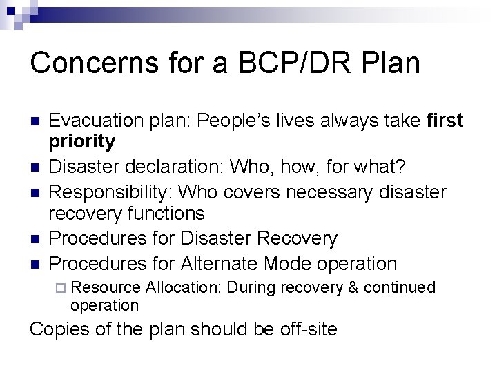 Concerns for a BCP/DR Plan n n Evacuation plan: People’s lives always take first