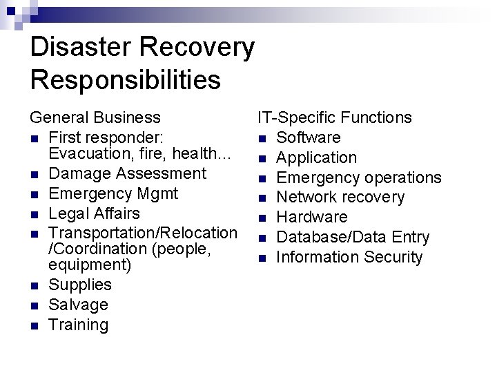 Disaster Recovery Responsibilities General Business n First responder: Evacuation, fire, health… n Damage Assessment