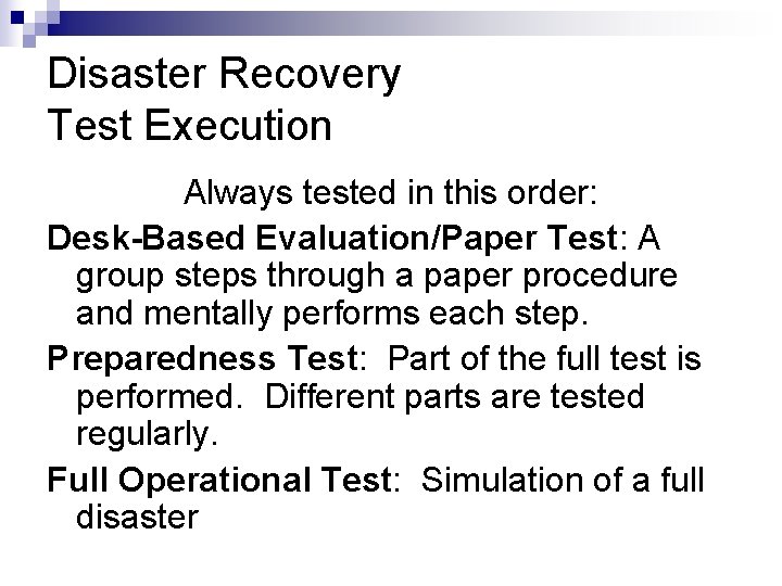 Disaster Recovery Test Execution Always tested in this order: Desk-Based Evaluation/Paper Test: A group