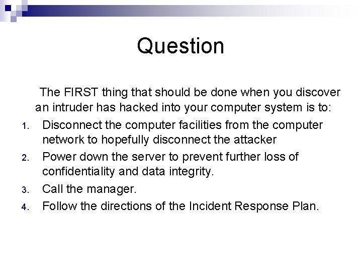 Question 1. 2. 3. 4. The FIRST thing that should be done when you