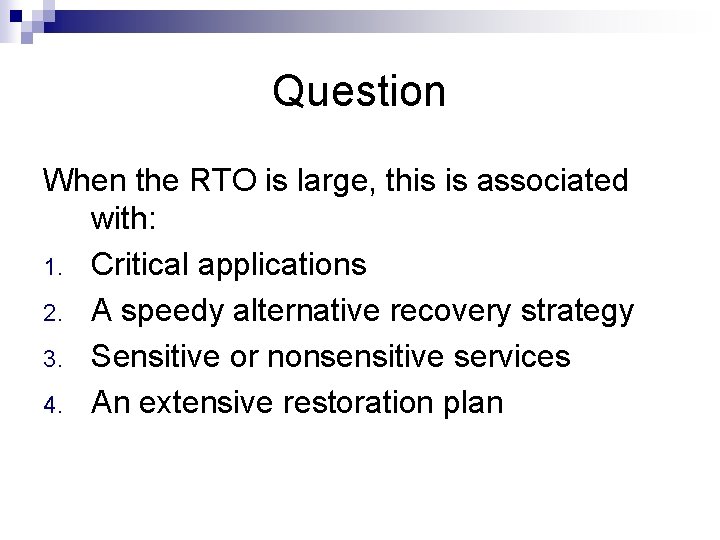 Question When the RTO is large, this is associated with: 1. Critical applications 2.