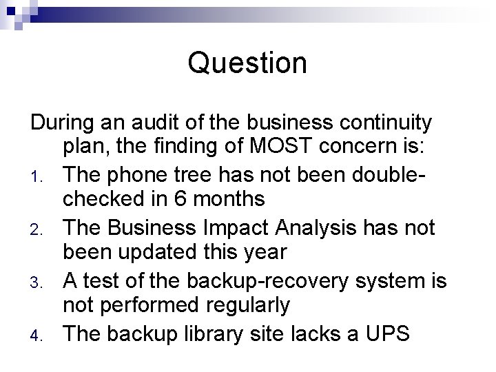 Question During an audit of the business continuity plan, the finding of MOST concern