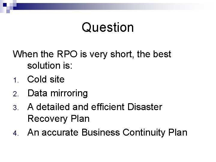 Question When the RPO is very short, the best solution is: 1. Cold site