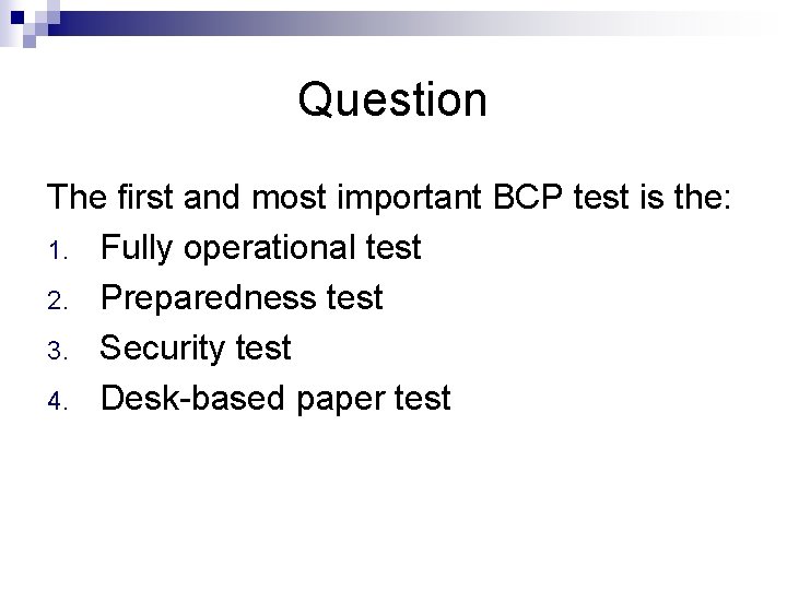 Question The first and most important BCP test is the: 1. Fully operational test