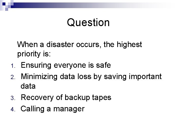 Question When a disaster occurs, the highest priority is: 1. Ensuring everyone is safe