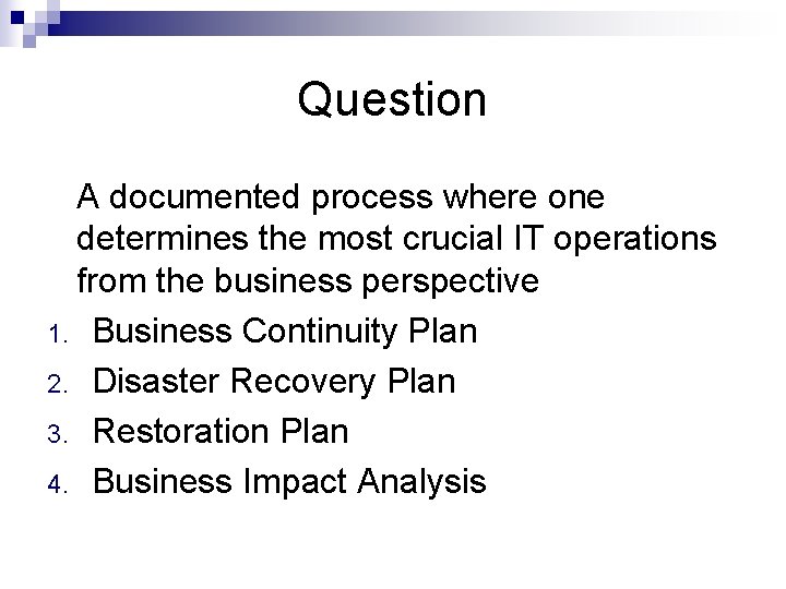 Question A documented process where one determines the most crucial IT operations from the