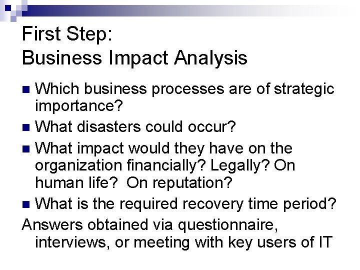 First Step: Business Impact Analysis Which business processes are of strategic importance? n What