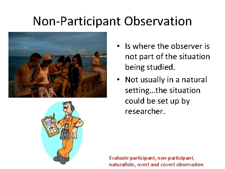 Non-Participant Observation • Is where the observer is not part of the situation being