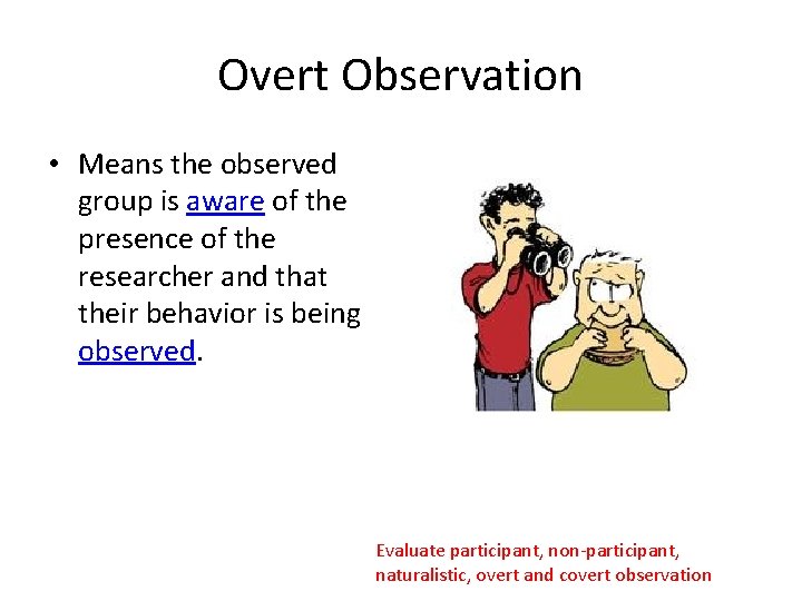 Overt Observation • Means the observed group is aware of the presence of the