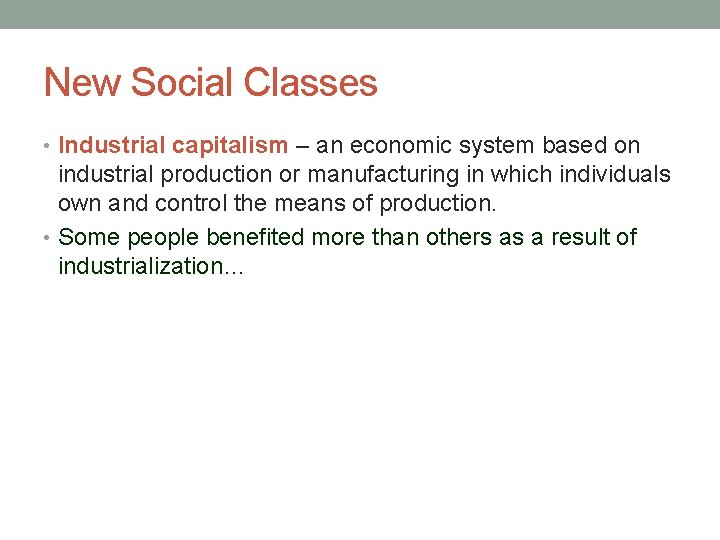 New Social Classes • Industrial capitalism – an economic system based on industrial production