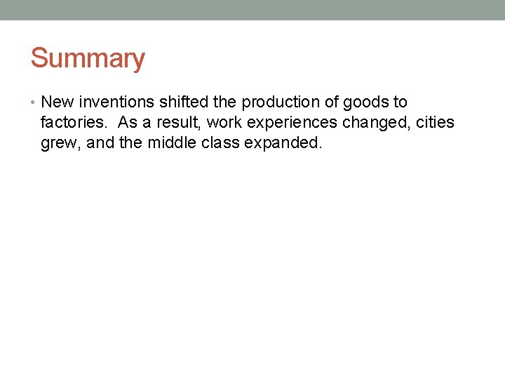 Summary • New inventions shifted the production of goods to factories. As a result,