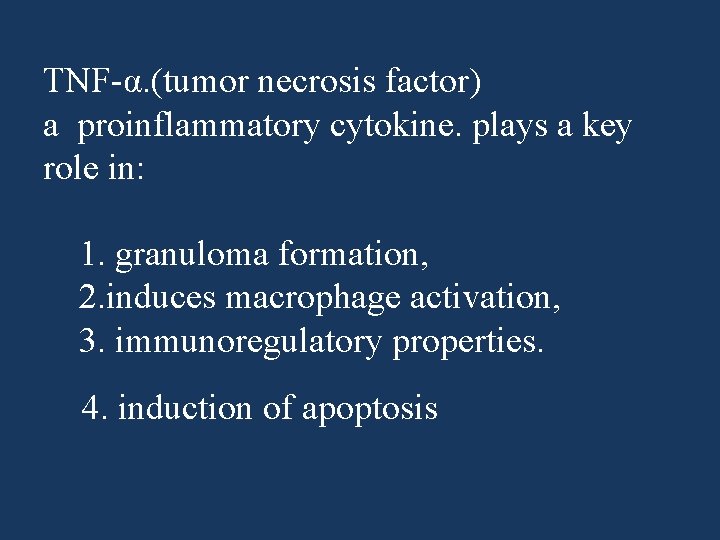 TNF-α. (tumor necrosis factor) a proinflammatory cytokine. plays a key role in: 1. granuloma