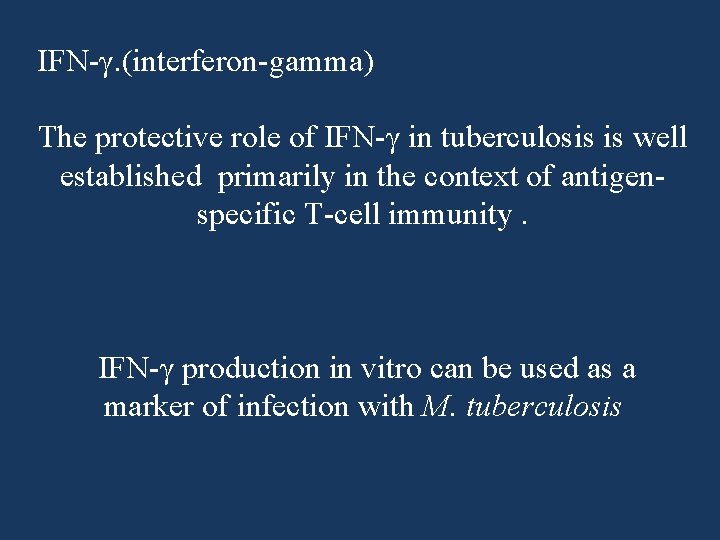 IFN-γ. (interferon-gamma) The protective role of IFN-γ in tuberculosis is well established primarily in