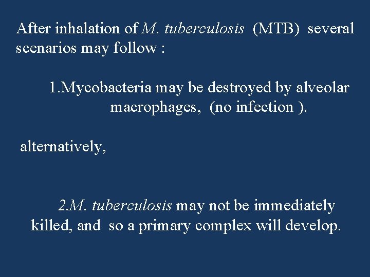 After inhalation of M. tuberculosis (MTB) several scenarios may follow : 1. Mycobacteria may