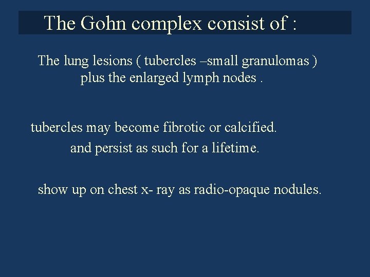 The Gohn complex consist of : The lung lesions ( tubercles –small granulomas ) The Gohn complex consist of : The lung lesions ( tubercles –small granulomas )