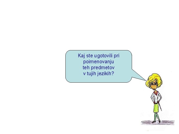 Kaj ste ugotovili pri poimenovanju teh predmetov v tujih jezikih? 