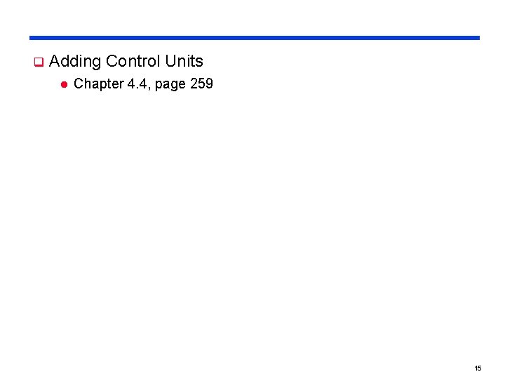 q Adding Control Units l Chapter 4. 4, page 259 15 q Adding Control Units l Chapter 4. 4, page 259 15