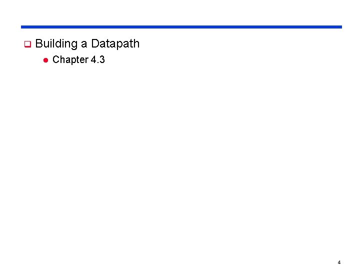 q Building a Datapath l Chapter 4. 3 4 q Building a Datapath l Chapter 4. 3 4