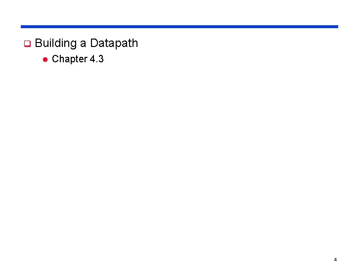 q Building a Datapath l Chapter 4. 3 4 