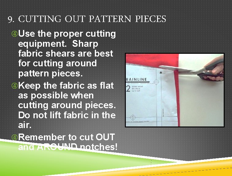 9. CUTTING OUT PATTERN PIECES Use the proper cutting equipment. Sharp fabric shears are