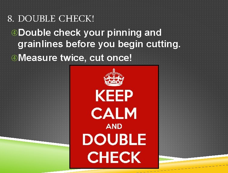 8. DOUBLE CHECK! Double check your pinning and grainlines before you begin cutting. Measure