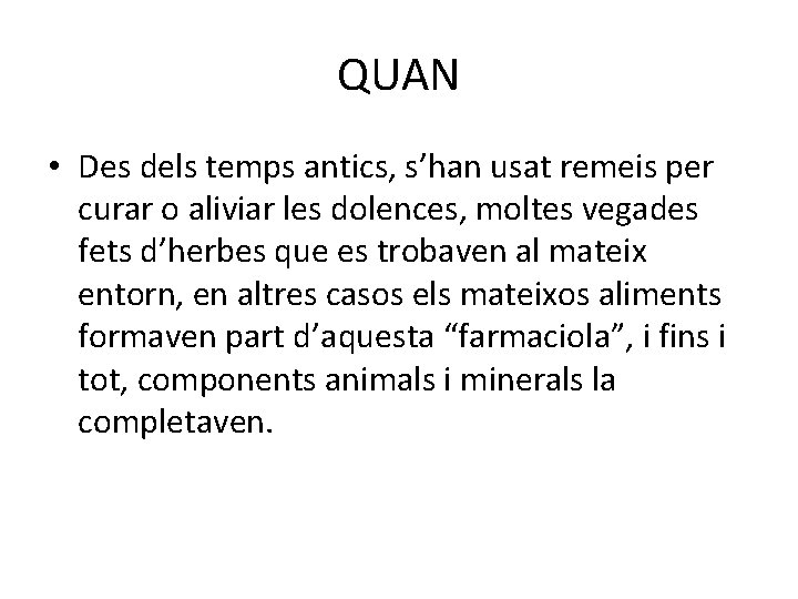 QUAN • Des dels temps antics, s’han usat remeis per curar o aliviar les