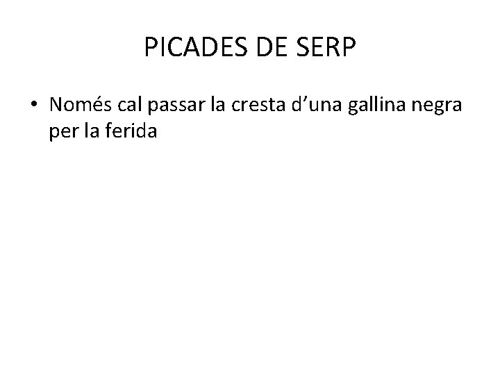 PICADES DE SERP • Només cal passar la cresta d’una gallina negra per la