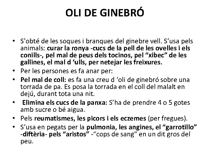 OLI DE GINEBRÓ • S’obté de les soques i branques del ginebre vell. S’usa