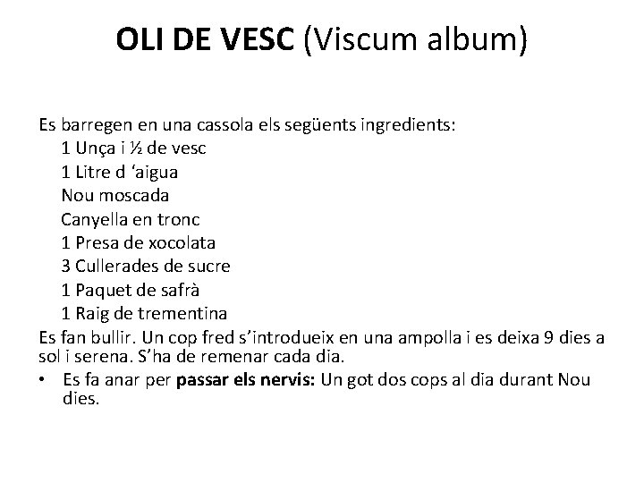 OLI DE VESC (Viscum album) Es barregen en una cassola els següents ingredients: 1