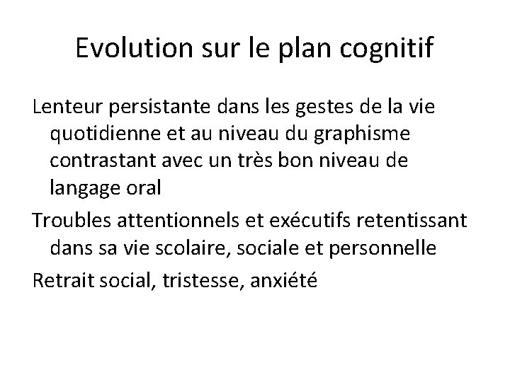 Evolution sur le plan cognitif Lenteur persistante dans les gestes de la vie quotidienne