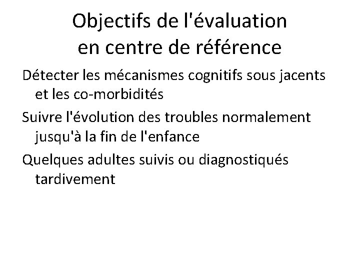 Objectifs de l'évaluation en centre de référence Détecter les mécanismes cognitifs sous jacents et