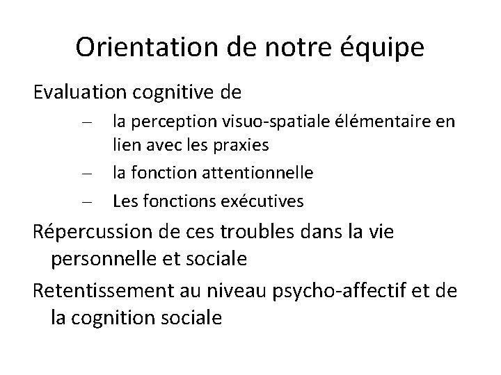Orientation de notre équipe Evaluation cognitive de – – – la perception visuo-spatiale élémentaire