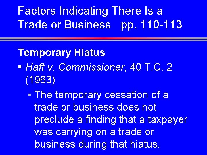 Factors Indicating There Is a Trade or Business pp. 110 -113 Temporary Hiatus §