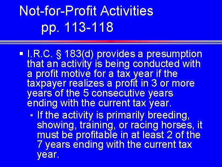 Not-for-Profit Activities pp. 113 -118 § I. R. C. § 183(d) provides a presumption