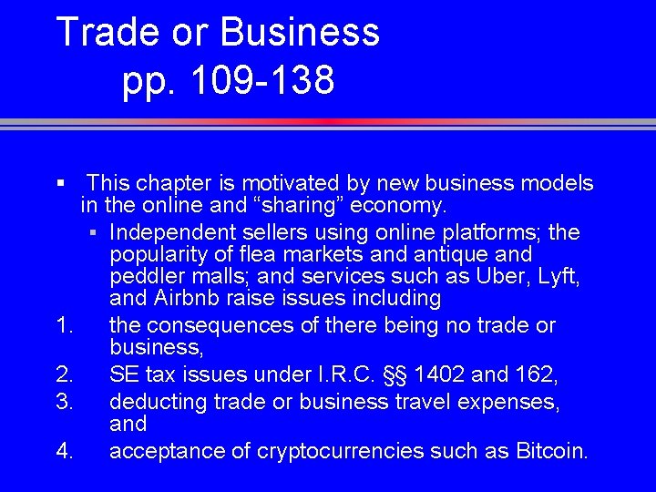 Trade or Business pp. 109 -138 § This chapter is motivated by new business