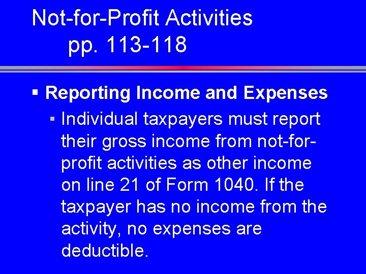 Not-for-Profit Activities pp. 113 -118 § Reporting Income and Expenses ▪ Individual taxpayers must