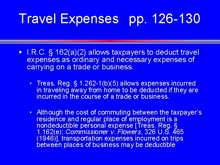 Travel Expenses pp. 126 -130 § I. R. C. § 162(a)(2) allows taxpayers to