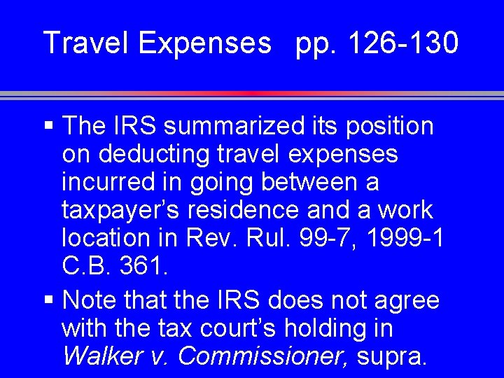 Travel Expenses pp. 126 -130 § The IRS summarized its position on deducting travel