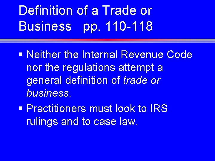 Definition of a Trade or Business pp. 110 -118 § Neither the Internal Revenue