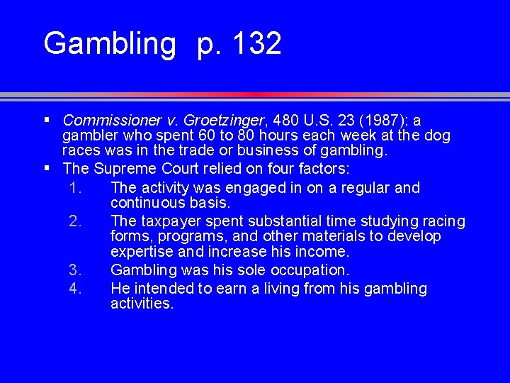 Gambling p. 132 § Commissioner v. Groetzinger, 480 U. S. 23 (1987): a gambler