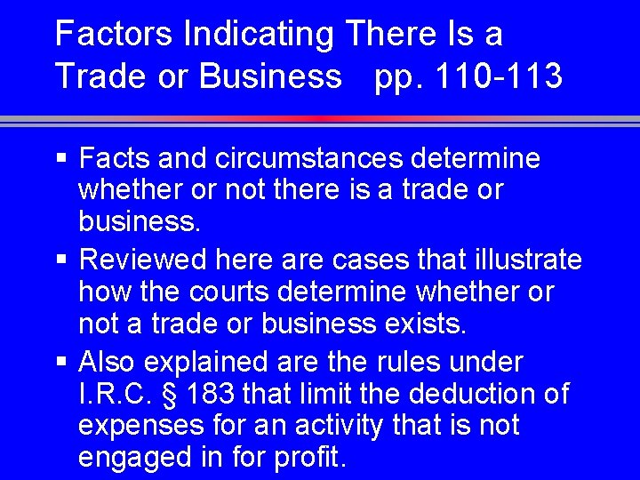 Factors Indicating There Is a Trade or Business pp. 110 -113 § Facts and