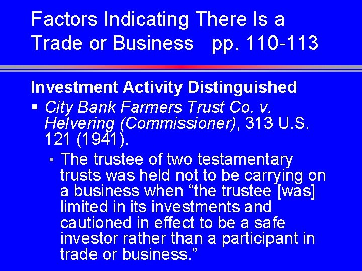 Factors Indicating There Is a Trade or Business pp. 110 -113 Investment Activity Distinguished
