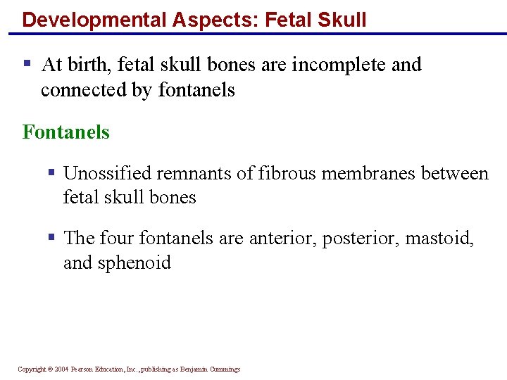 Developmental Aspects: Fetal Skull § At birth, fetal skull bones are incomplete and connected