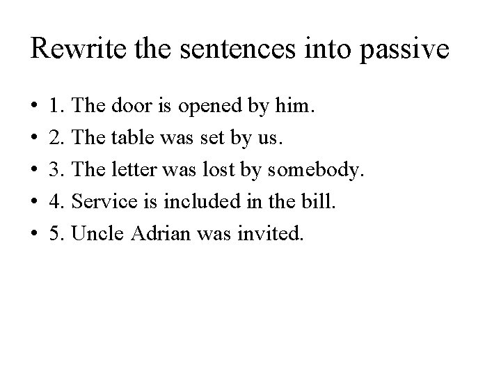 Rewrite the sentences into passive • • • 1. The door is opened by