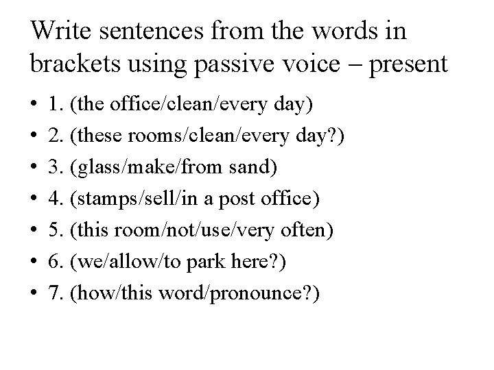 Write sentences from the words in brackets using passive voice – present • •