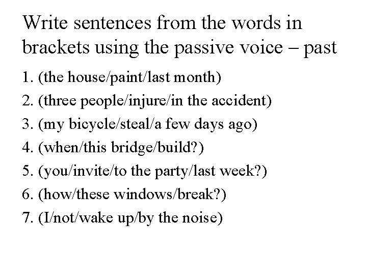 Write sentences from the words in brackets using the passive voice – past 1. Write sentences from the words in brackets using the passive voice – past 1.