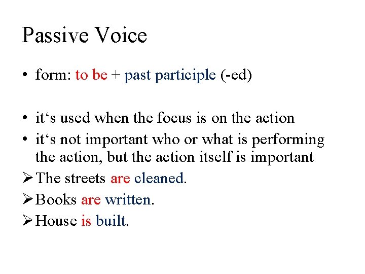 Passive Voice • form: to be + past participle (-ed) • it‘s used when