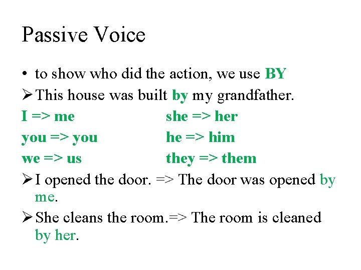 Passive Voice • to show who did the action, we use BY Ø This