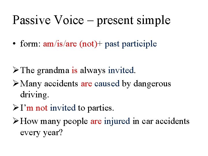 Passive Voice – present simple • form: am/is/are (not)+ past participle Ø The grandma