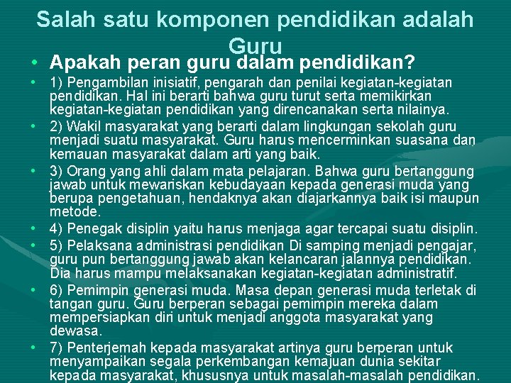 Salah satu komponen pendidikan adalah Guru • Apakah peran guru dalam pendidikan? • 1)